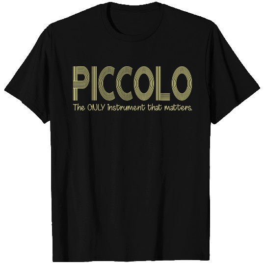 Piccolo The Only Instrument That Matters T Shirts