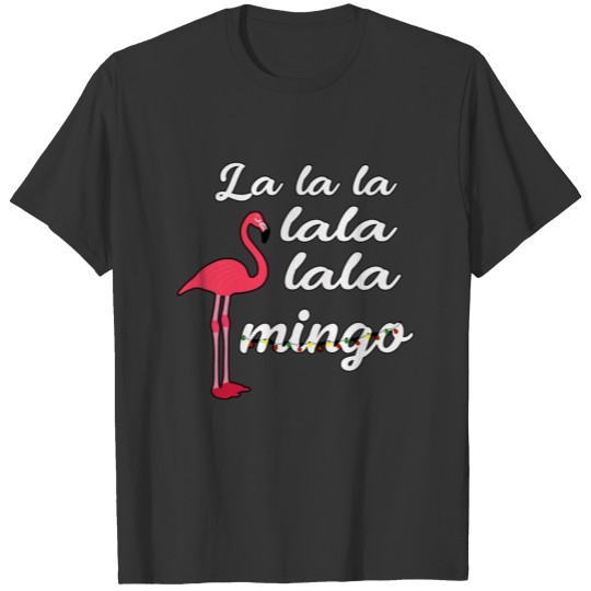 La La La La Flamingo. A gift item. T-shirt