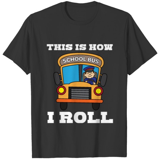 This Is How I Roll School Bus Drivers Funny Gift T-shirt