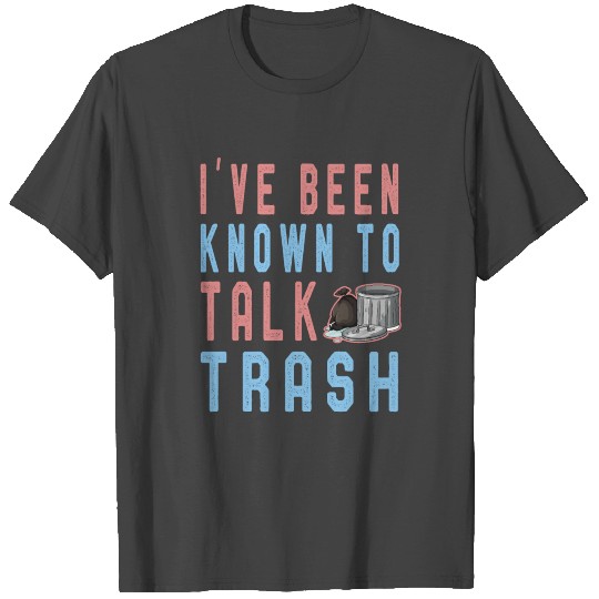 I ve Been Known To Talk Trash Truck Worker T Shirts