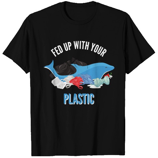 Fed up with plastic, environmental protection T Shirts
