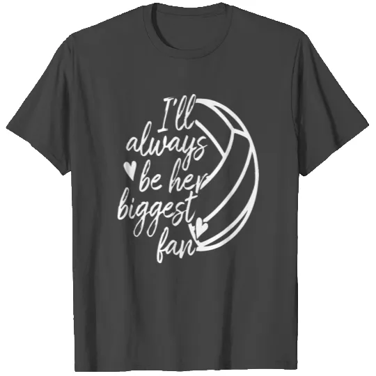 I ll Always Be Her Biggest Fan Volleyball Mom Dad T Shirts