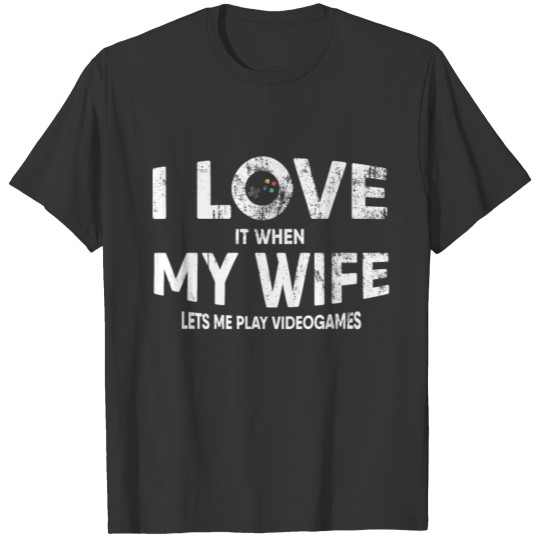 Mens I Love It When My Wife Lets Me Play T-shirt