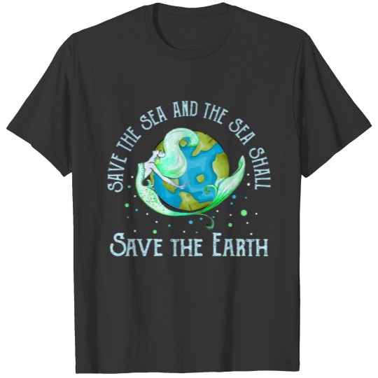 Mermaid Save The Sea And The Sea Tshirt T-shirt