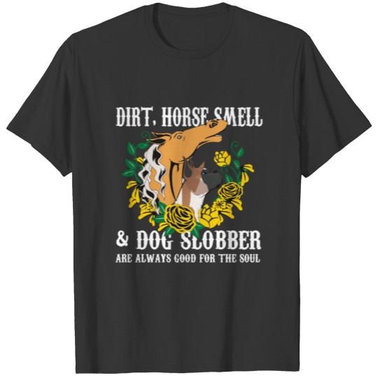 Dogs - Dirt Horse Smell And Dog Slobber T Shirts