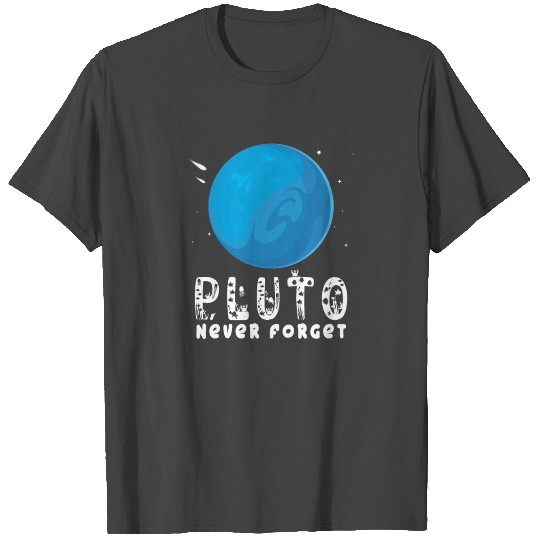 Pluto never forget science Funny Geek T Shirts