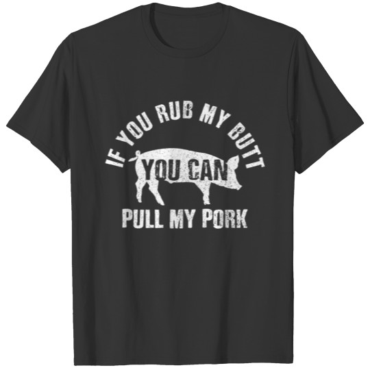 Rub My Butt Pull My Pork - BBQ Chef Funny Gift T-shirt
