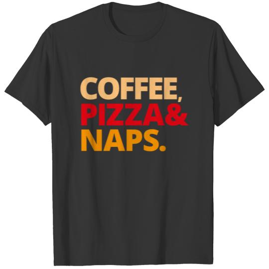 Coffee Pizza Naps Caffeine Napping Gift T Shirts