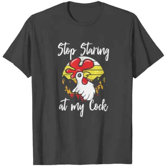 Stop Staring At My Cock Funny Rooster Butt Pun T Shirts