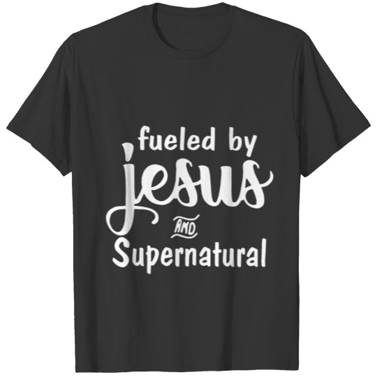 Fueled by jesus and supernatural T Shirts