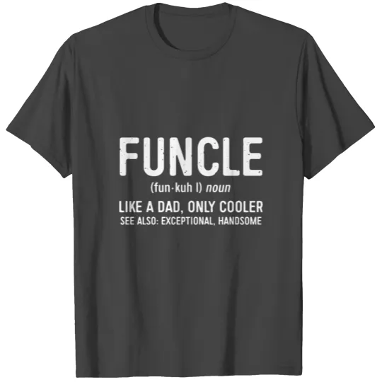 Funcle like a dad only cooler see also exceptional T Shirts