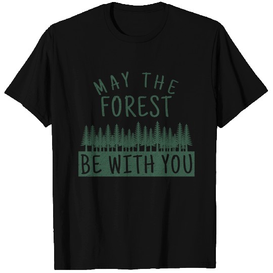 May the Forest be with you T Shirts