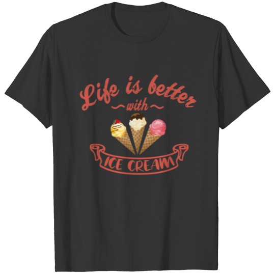Life Is better With Ice Cream T Shirts