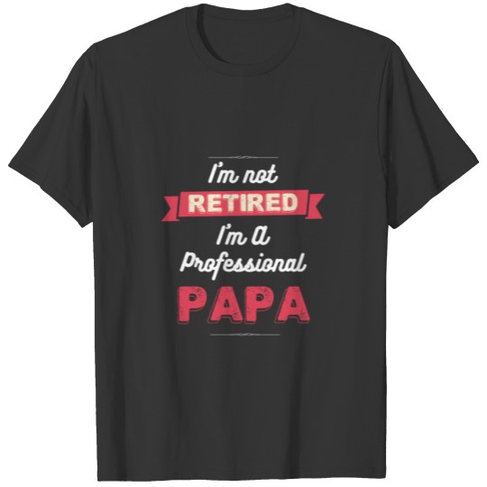 Retirement product For Grandpa I'm Not Retired T-shirt