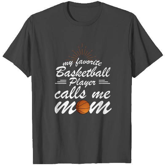 My favorite basketball player calls me mom T Shirts