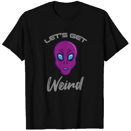 Alien Lets Get Weird UFO Extraterrestrial Gift T Shirts