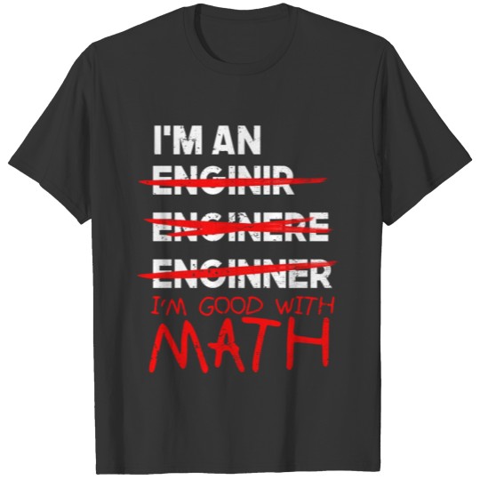 I'm good at Math. A witty gift item for Engineers. T-shirt