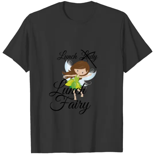 Lunch Lady, No...Lunch Fairy T Shirts