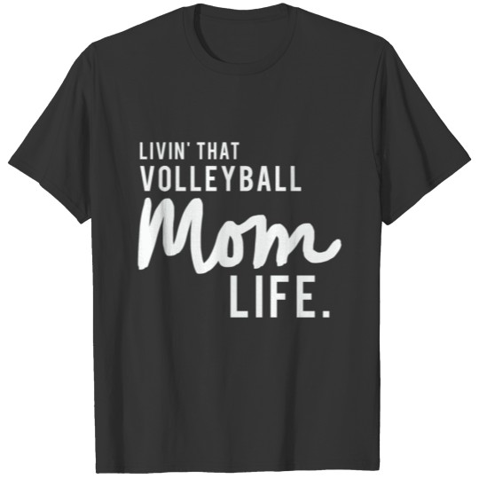 Livin' that Volleyball Mom Life. A gift item. T-shirt