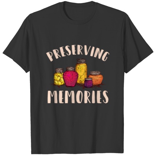 Funny Canning, Preserving Memories, Preserving T-shirt