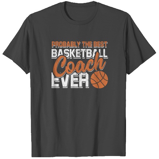 Probably The Best Basketball Coach Ever T Shirts