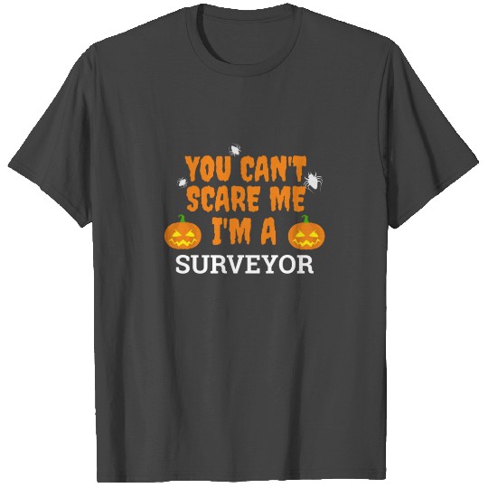 Can't scare me I'm a surveyor Halloween T Shirts