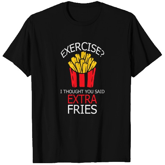 Extra Fries - Exercise,Homework,Student,Funny T Shirts