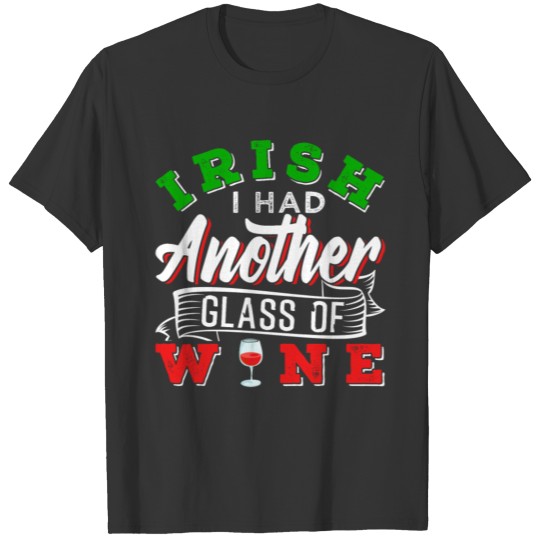 i rish i had another glass of wine T-shirt