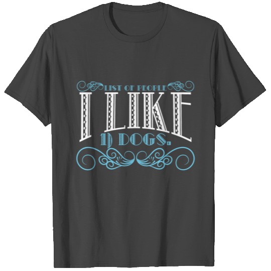 Great Gift For Dog Lovers "List Of People I Like T Shirts