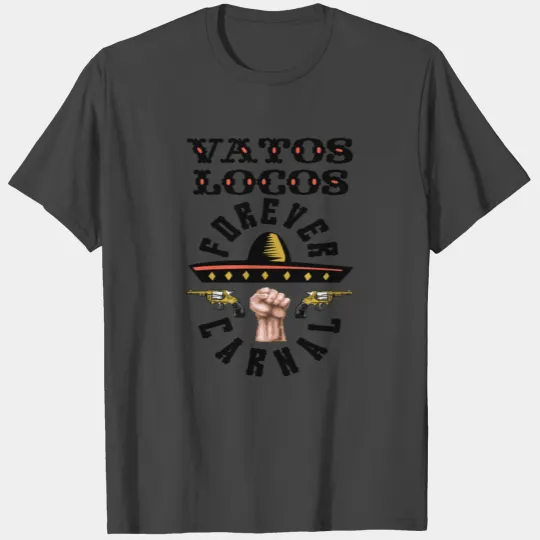 Vatos Locos forever Carnal Blood in Blood Out T Shirts