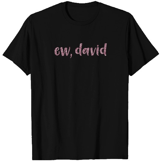 Ew David T Shirts