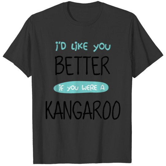 Funny Kangaroo Product Like You Better If Cute T-shirt