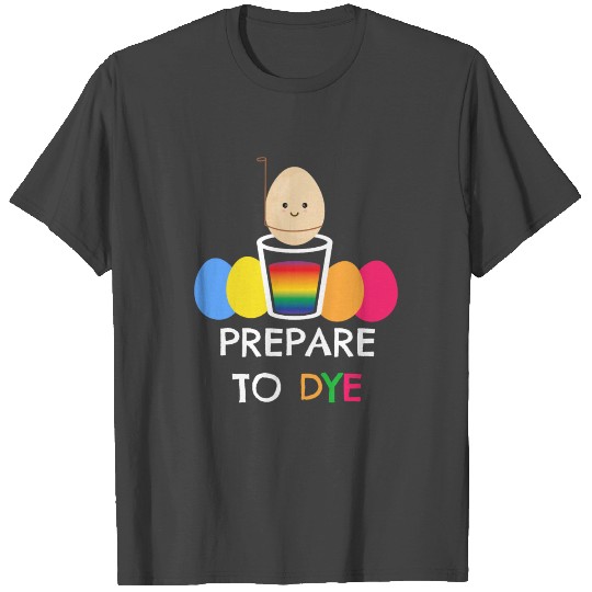 Egg Prepare To Dye Easter Egg T Shirts