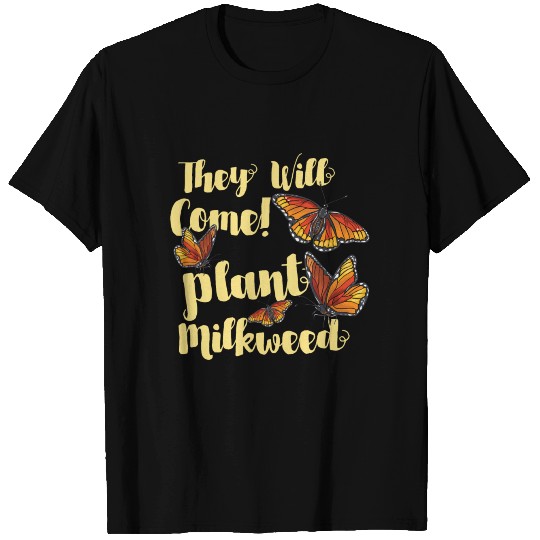 They Will Come! Plant Milkweed Butterfly Monarch T Shirts