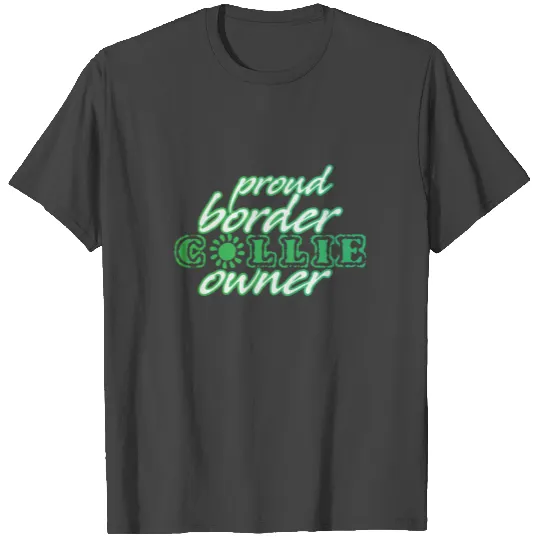Proud Border Collie Owner | Shepherd Dog T Shirts