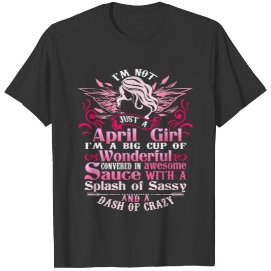 I m Not Just A April Girl T Shirt T-shirt