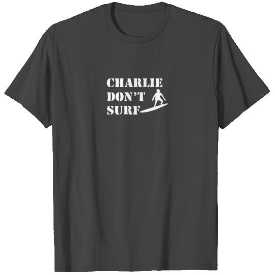 Apocalypse Now Charlie Don t Surf funny T Shirts