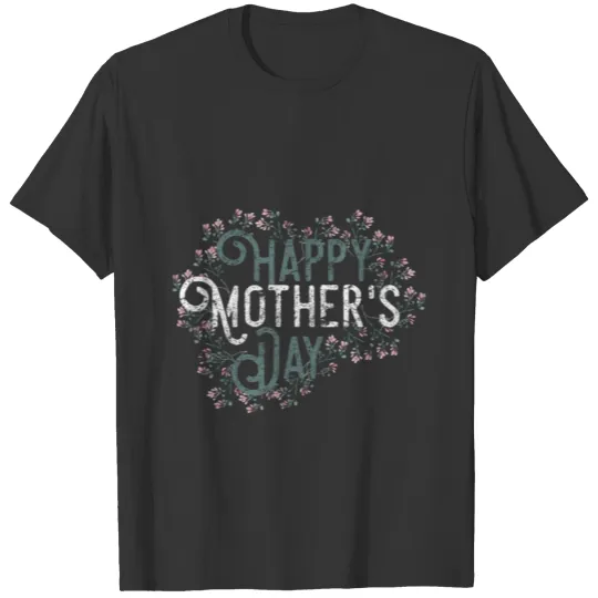 Happy Mother Day Gift Mother s Day T Shirts