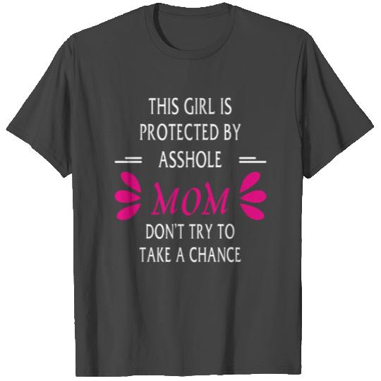 this girl is protected by an asshole mom T Shirts