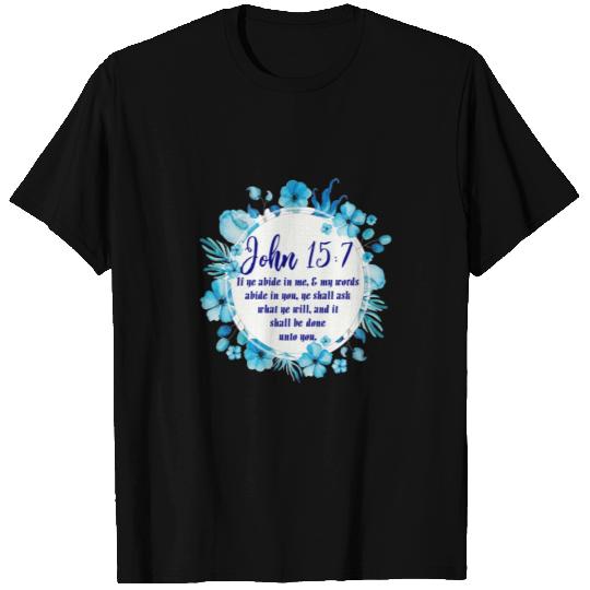 John 15 :7 If Ye Abide in Me T Shirts