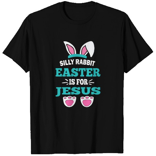 Silly Rabbit Easter Is For Jesus Bunny Ears funny T Shirts