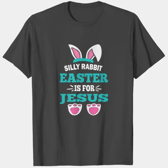 Silly Rabbit Easter Is For Jesus Bunny Ears funny T Shirts
