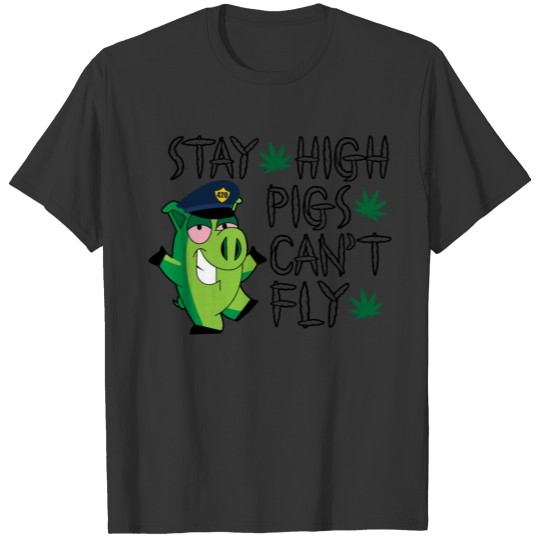 Stay High Pigs Cant Fly T-shirt