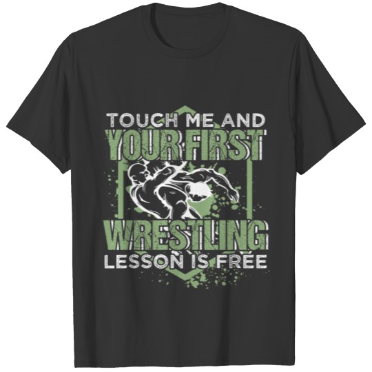 Touch Me And Your First Wrestling Lesson Is Free T-shirt