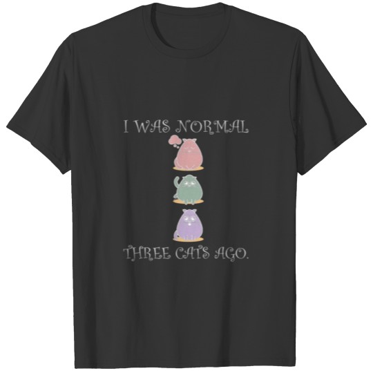 Cat Lady product - I was Normal Three Ago - Gift T Shirts