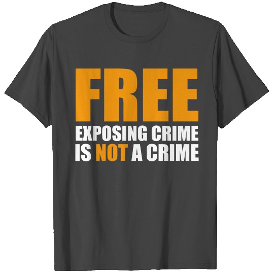 Free exposing crime is not a crime T Shirts