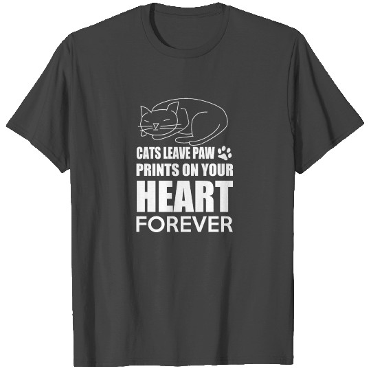 Cat leave paw prints on your heart forever T Shirts