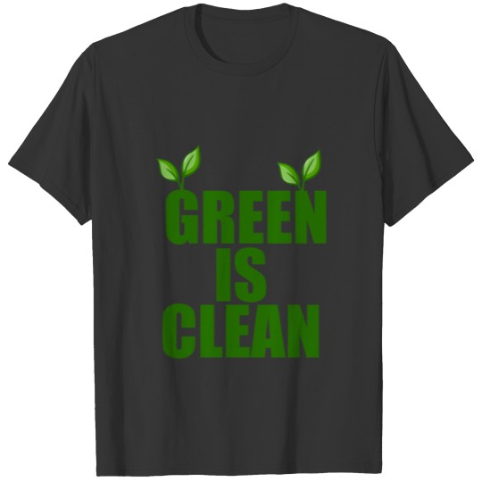 Green is clean, Earth Day, T Shirts