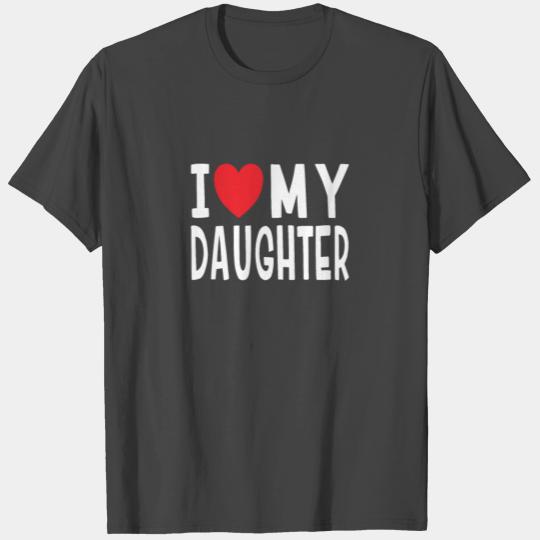 I Love My Daughter Family Love Heart Gift T Shirts