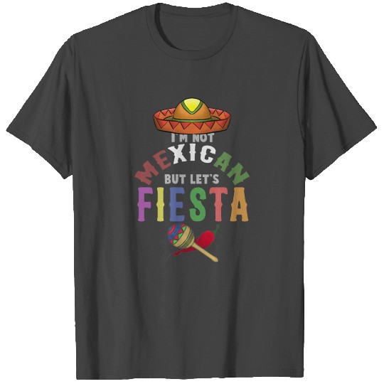 Not Mexican But Let's Fiesta Cinco De Mayo T Shirts